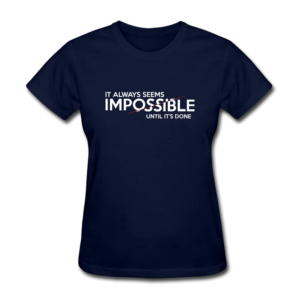 It Always Seems Impossible Until It's Done Womens's Motivational T-Shirt